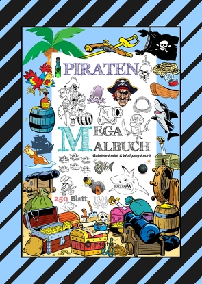 MEGA MALBUCH – 250 TOLLE PIRATENMOTIVE – MEERESTIERE – MUSCHELN – SCHATZKISTEN – HAIE – KRAKEN – SCHIFFE – PIRATEN von Andre,  Gabriele, André,  Wolfgang, Hackner,  Anton, Mayrhofer,  Josef, Schediwy,  Werner