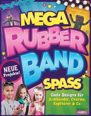 Mega Rubberband Spaß von Dorsey,  Colleen, Letmathe,  Angela