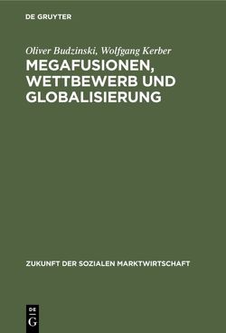 Megafusionen, Wettbewerb und Globalisierung von Budzinski,  Oliver, Kerber,  Wolfgang