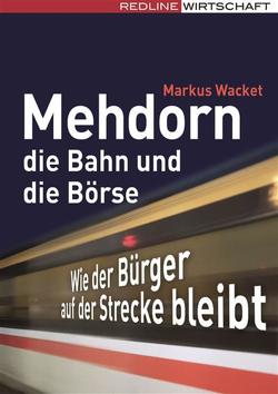 Mehdorn, die Bahn und die Börse von Wacket,  Markus