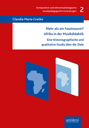 Mehr als ein Faszinosum? Afrika in der Musikdidaktik von Cvetko,  Claudia Maria