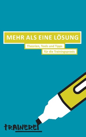 Mehr als eine Lösung von Kolb,  Gerda, Korb,  Barbara, Miniberger,  Clemens, Pimminger,  Maria, Reiter,  Andreas, Steinberger,  Peter, Strutzenberger-Reiter,  Edda, Trainerei TBW OG,  -, Zachbauer,  Markus, Zavarsky,  Irene