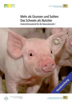 Mehr als Grunzen und Suhlen: Das Schwein als Nutztier – Unterrichtsmaterial für die Sekundarstufe I von Unterseher-Berdon,  Margarete, Zuchs,  Martin
