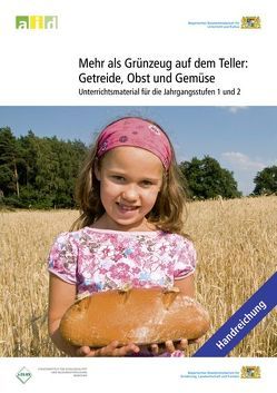 Mehr als Grünzeug auf dem Teller: Getreide, Obst und Gemüse – Unterrichtsmaterial für die Jahrgangsstufen 1 und 2 von Biberger,  Sabine, Martin,  Christine, Petersenn,  Daniela