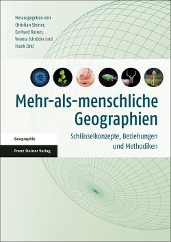 Mehr-als-menschliche Geographien von Rainer,  Gerhard, Schröder,  Verena, Steiner,  Christian, Zirkl,  Frank