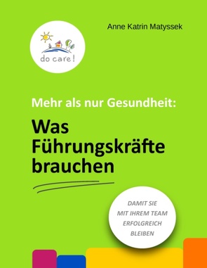 Mehr als nur Gesundheit: Was Führungskräfte brauchen von Matyssek,  Anne Katrin