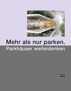 Mehr als nur parken. von Akademie der Architekten- und Stadtplanerkammer Hessen, Deutsches Architekturmuseum, Unternehmensgruppe NH,  Quantum