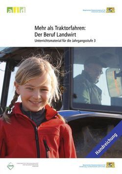 Mehr als Traktorfahren: Der Beruf Landwirt – Unterrichtsmaterial für die Jahrgangsstufe 3 von Biberger,  Sabine, Martin,  Christine, Petersenn,  Daniela