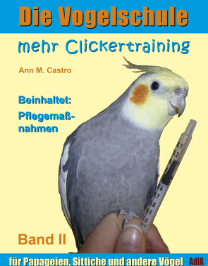 Mehr Clickertraining für Papageien, Sittiche und andere Vögel von Castro,  Ann