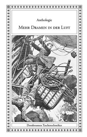 Mehr Dramen in der Luft von Barach,  Moritz, Blanford,  Amelia Ann, Brixius,  Albert, Castelli,  Ignaz Franz, Drobisch,  Theodor, Emilio Salgari, Heinzmann,  Johann Georg, Hoffmann,  Oskar, Hood,  Thomas, May,  Karl, Mouton,  Eugène, Pasig,  Paul, Rödiger,  Dr., Schirmer,  Adolf, Schulz,  Sven-Roger, Verne,  Jules