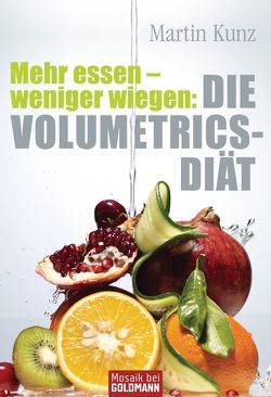 Mehr essen – weniger wiegen: Die Volumetrics-Diät von Kunz,  Martin