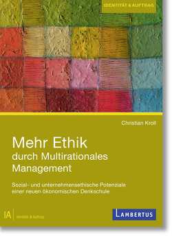 Mehr Ethik durch multirationales Management von Kroll,  Christian