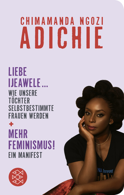 Mehr Feminismus! Ein Manifest / Liebe Ijeawele … Wie unsere Töchter selbstbestimmte Frauen werden von Adichie,  Chimamanda Ngozi, Grube,  Anette