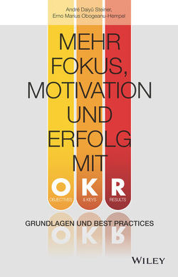 Mehr Fokus, Motivation und Erfolg mit OKR von Daiyû Steiner,  André, Obogeanu-Hempel,  Erno Marius