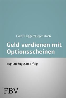 Mehr Geld verdienen mit Optionsscheinen von Fugger,  Horst, Koch,  Jürgen