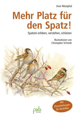 Mehr Platz für den Spatz! von Schmidt,  Christopher, Westphal,  Uwe