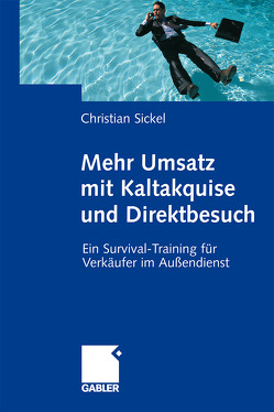 Mehr Umsatz mit Kaltakquise und Direktbesuch von Sickel,  Christian