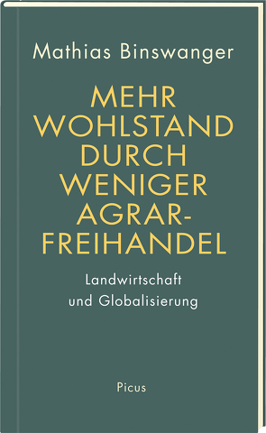 Mehr Wohlstand durch weniger Agrarfreihandel von Binswanger,  Mathias