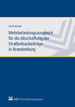 Mehrbelastungsausgleich für die Abschaffung der Straßenbaubeiträge in Brandenburg von Becker,  Ulrich