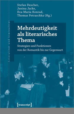 Mehrdeutigkeit als literarisches Thema von Descher,  Stefan, Jacke,  Janina, Konrad,  Eva-Maria, Petraschka,  Thomas