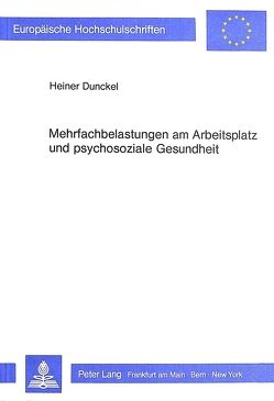 Mehrfachbelastungen am Arbeitsplatz und psychosoziale Gesundheit von Dunckel,  Heiner