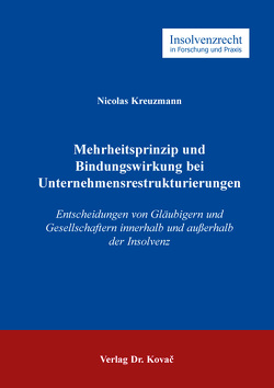 Mehrheitsprinzip und Bindungswirkung bei Unternehmensrestrukturierungen von Kreuzmann,  Nicolas