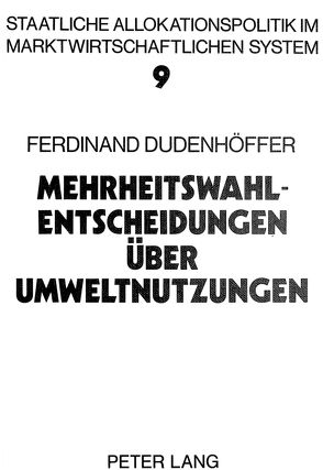 Mehrheitswahl-Entscheidungen über Umweltnutzungen von Dudenhöffer,  Ferdinand