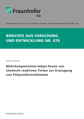 Mehrkomponenten-Inkjet-Druck von chemisch reaktiven Tinten zur Erzeugung von Polyurethanschäumen. von Schuster,  Fabian