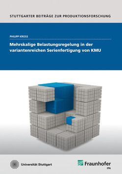 Mehrskalige Belastungsregelung in der variantenreichen Serienfertigung von KMU. von Kroß,  Philipp