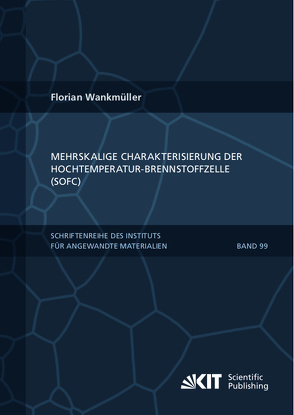 Mehrskalige Charakterisierung der Hochtemperatur-Brennstoffzelle (SOFC) von Wankmüller,  Florian