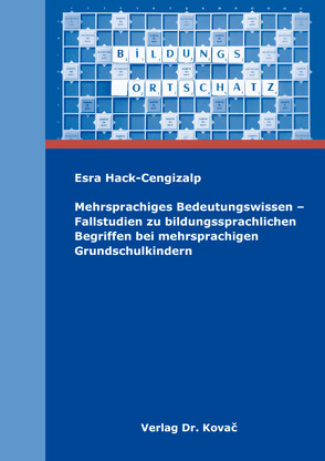 Mehrsprachiges Bedeutungswissen – Fallstudien zu bildungssprachlichen Begriffen bei mehrsprachigen Grundschulkindern von Hack-Cengizalp,  Esra