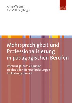 Mehrsprachigkeit und Professionalisierung in pädagogischen Berufen von Vetter,  Univ.-Prof. Dr. Eva, Wegner,  Anke
