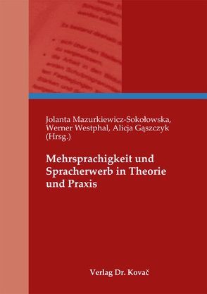 Mehrsprachigkeit und Spracherwerb in Theorie und Praxis von Gąszczyk,  Alicja, Mazurkiewicz-Sokołowska,  Jolanta, Westphal,  Werner