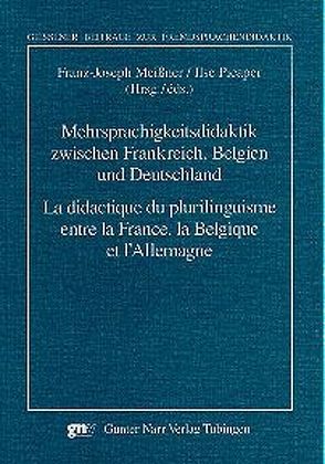 Mehrsprachigkeitsdidaktik zwischen Frankreich, Belgien und Deutschland/La didactique du plurilinguisme entre la France, la Belgique et l’Allemagne von Meißner,  Franz Joseph, Picaper,  Ilse