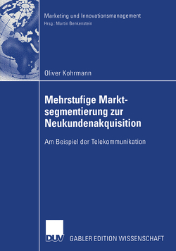 Mehrstufige Marktsegmentierung zur Neukundenakquisition von Kohrmann,  Oliver