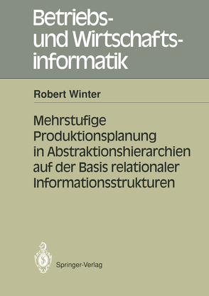 Mehrstufige Produktionsplanung in Abstraktionshierarchien auf der Basis relationaler Informationsstrukturen von Winter,  Robert