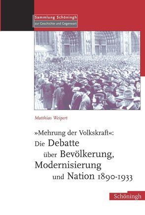 „Mehrung der Volkskraft“: Die Debatte über Bevölkerung, Modernisierung und Nation 1890-1933 von Weipert,  Matthias