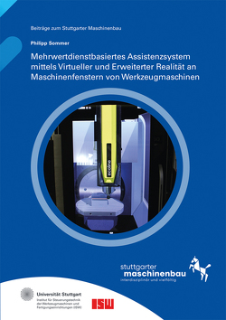 Mehrwertdienstbasiertes Assistenzsystem mittels Virtueller und Erweiterter Realität an Maschinenfenstern von Werkzeugmaschinen. von Riedel,  Oliver, Sommer,  Philipp, Verl,  Alexander, Wortmann,  Andreas