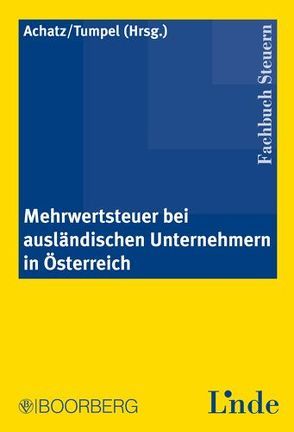 Mehrwertsteuer bei ausländischen Unternehmern in Österreich von Achatz,  Markus, Tumpel,  Michael