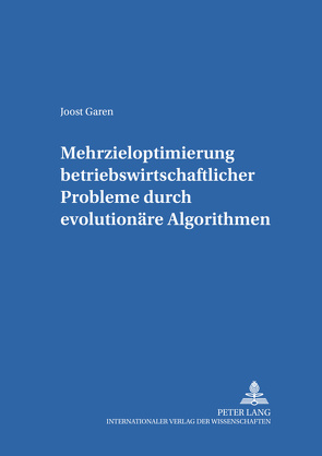 Mehrzieloptimierung betriebswirtschaftlicher Probleme durch evolutionäre Algorithmen von Garen,  Joost