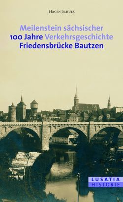 Meilenstein sächsischer Verkehrsgeschichte von Archivverbund Bautzen - Stadtarchiv, Günther,  Lutz, Hesse,  Peter, Schulz,  Hagen