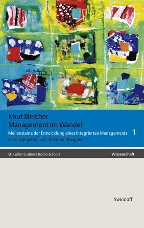 Meilensteine der Entwicklung eines integrierten Managements / Management im Wandel von Gesellschaft und Wirtschaft von Abegglen,  Christian, Bleicher,  Knut