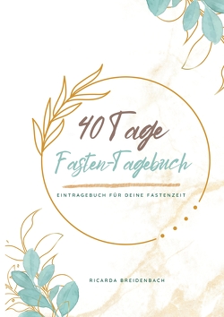 Mein 40 Tage Fasten-Tagebuch von Breidenbach,  Ricarda