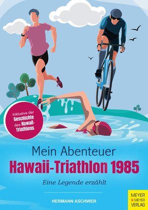 Mein Abenteuer Hawaii-Triathlon 1985 von Aschwer,  Hermann