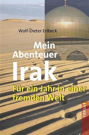 Mein Abenteuer Irak von Erlbeck,  Wolf D