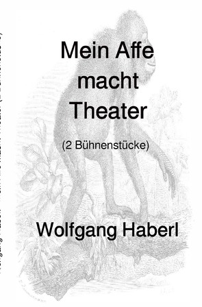 Mein Affe macht Theater von Haberl,  Wolfgang