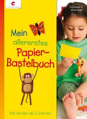 Mein allererstes Papier-Bastelbuch von Danner,  Eva, Vogel,  Beate