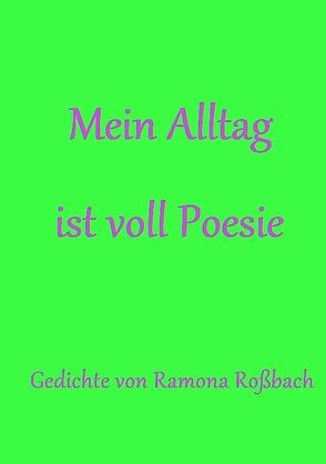 Mein Alltag ist voll Poesie von Roßbach,  Ramona