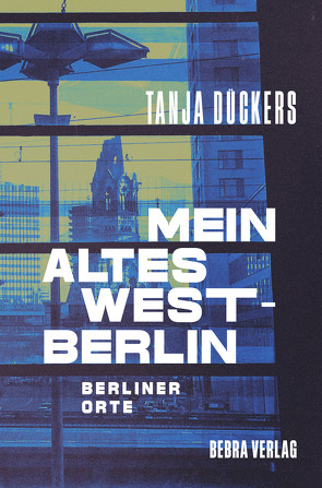 Mein altes West-Berlin von Dückers,  Tanja