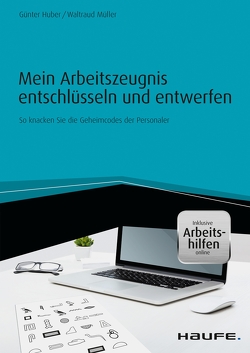 Mein Arbeitszeugnis entschlüsseln und entwerfen – inkl. Arbeitshilfen online von Huber,  Günter, Müller,  Waltraud